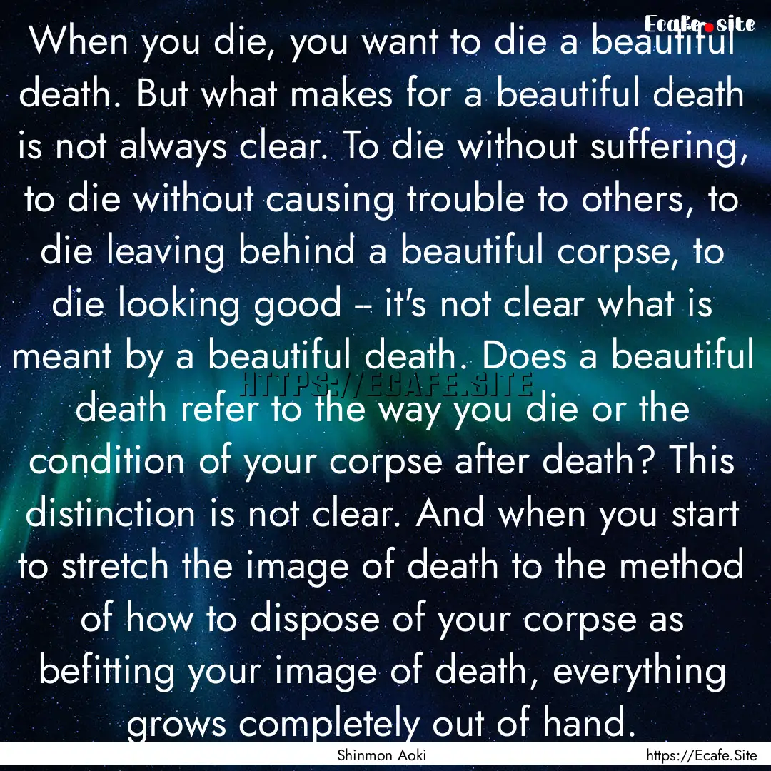 When you die, you want to die a beautiful.... : Quote by Shinmon Aoki