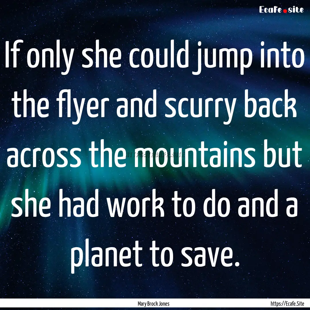 If only she could jump into the flyer and.... : Quote by Mary Brock Jones