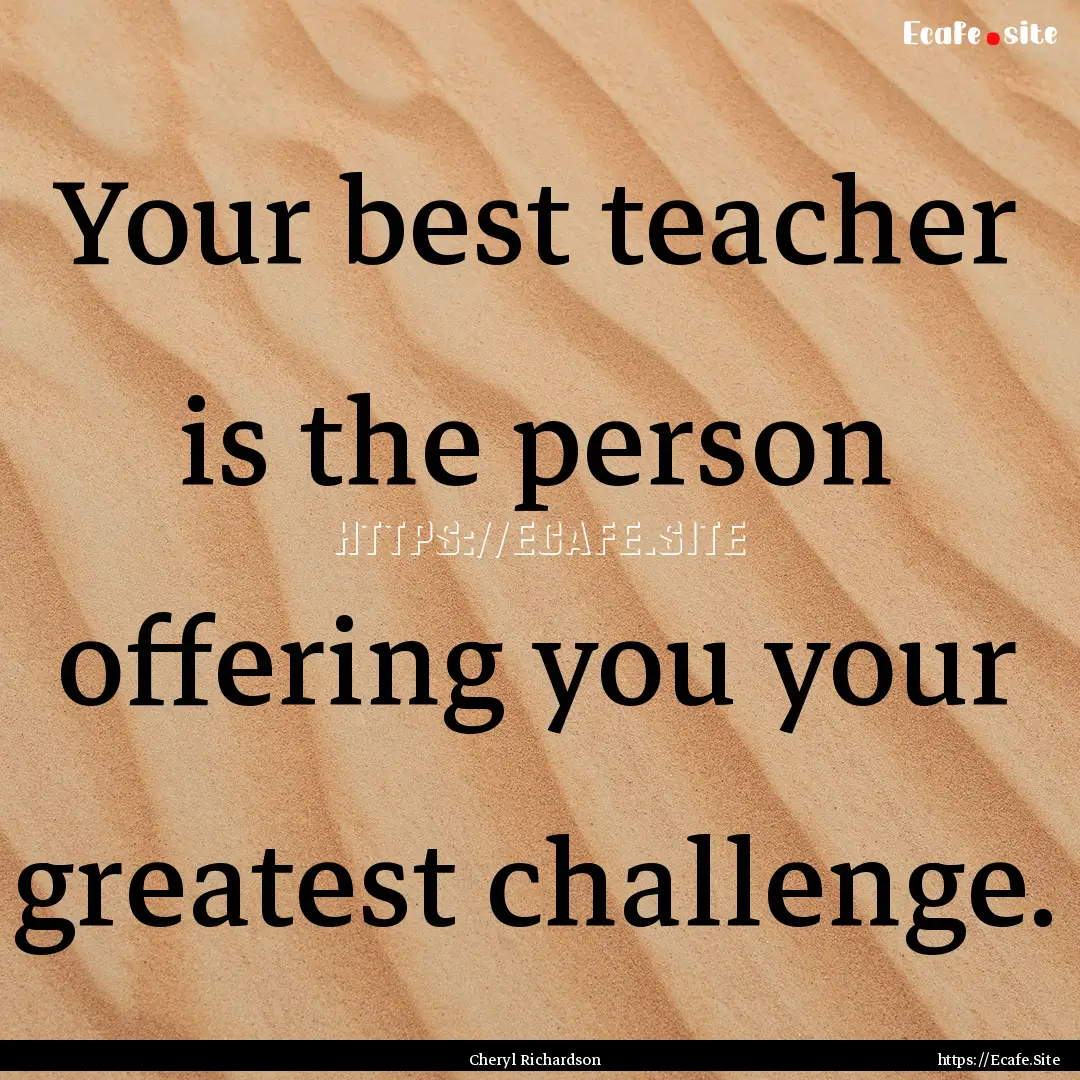 Your best teacher is the person offering.... : Quote by Cheryl Richardson