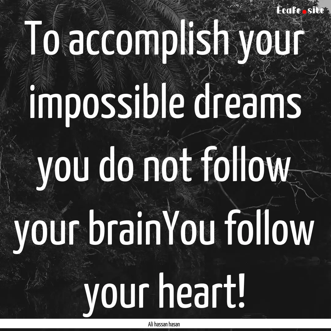 To accomplish your impossible dreams you.... : Quote by Ali hassan hasan