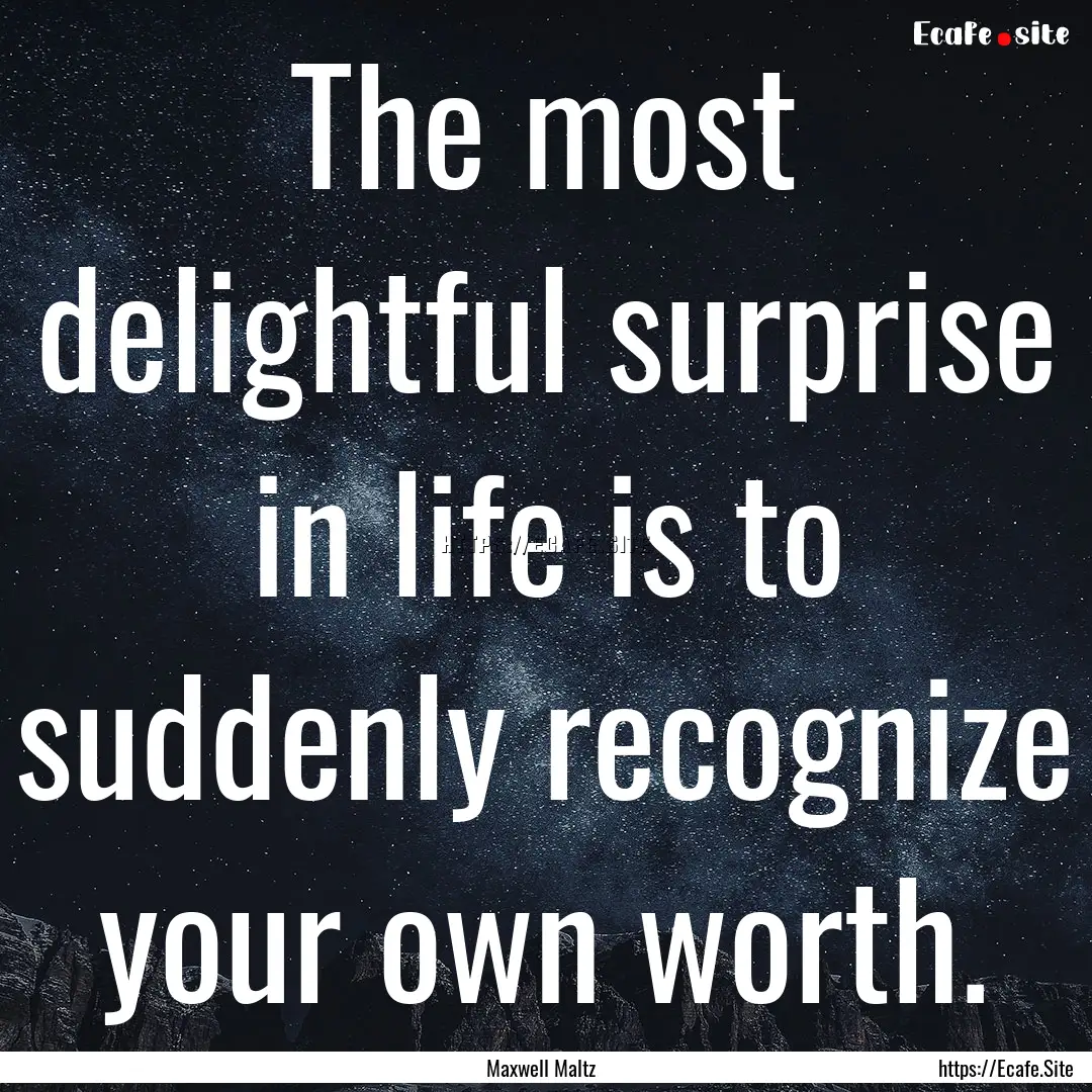 The most delightful surprise in life is to.... : Quote by Maxwell Maltz