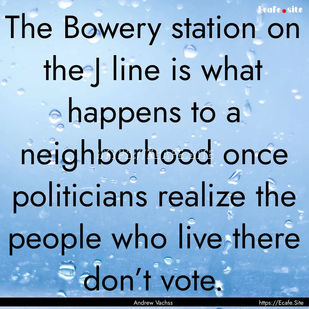 The Bowery station on the J line is what.... : Quote by Andrew Vachss