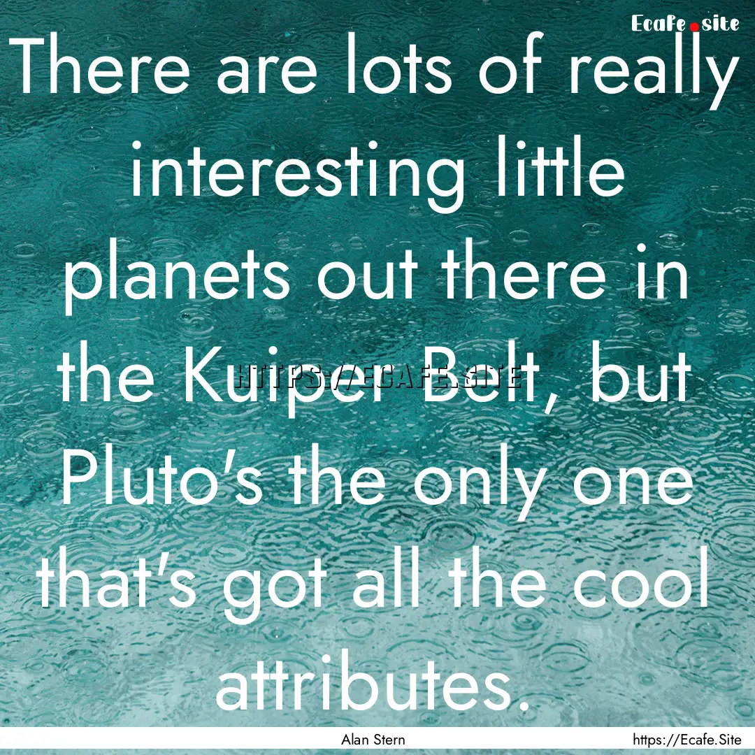 There are lots of really interesting little.... : Quote by Alan Stern