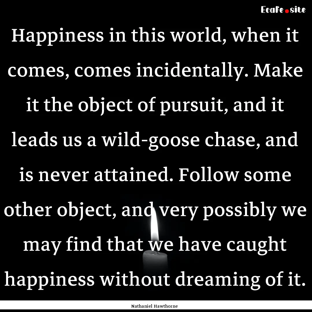 Happiness in this world, when it comes, comes.... : Quote by Nathaniel Hawthorne