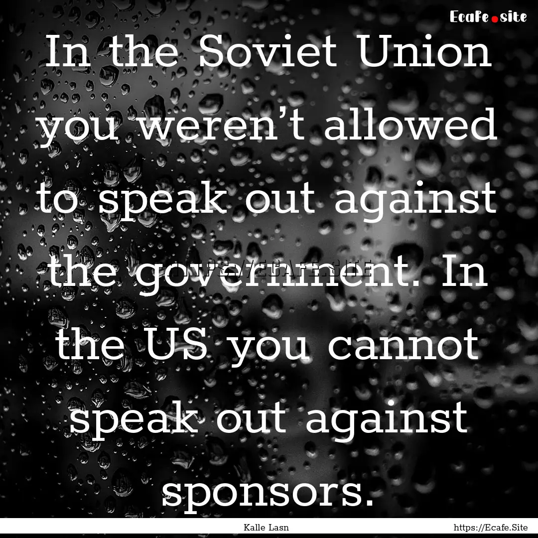 In the Soviet Union you weren’t allowed.... : Quote by Kalle Lasn