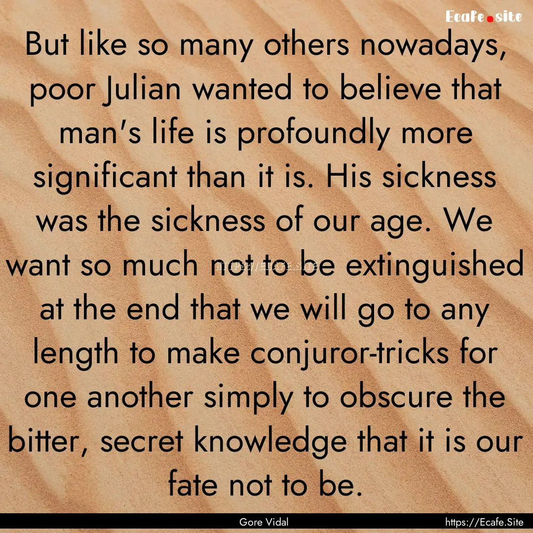 But like so many others nowadays, poor Julian.... : Quote by Gore Vidal