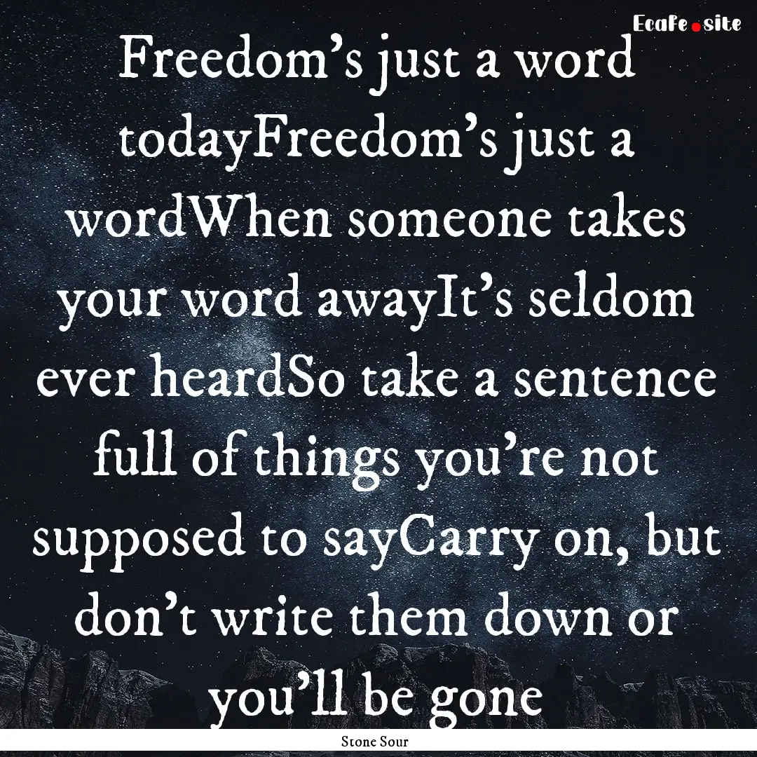 Freedom's just a word todayFreedom's just.... : Quote by Stone Sour