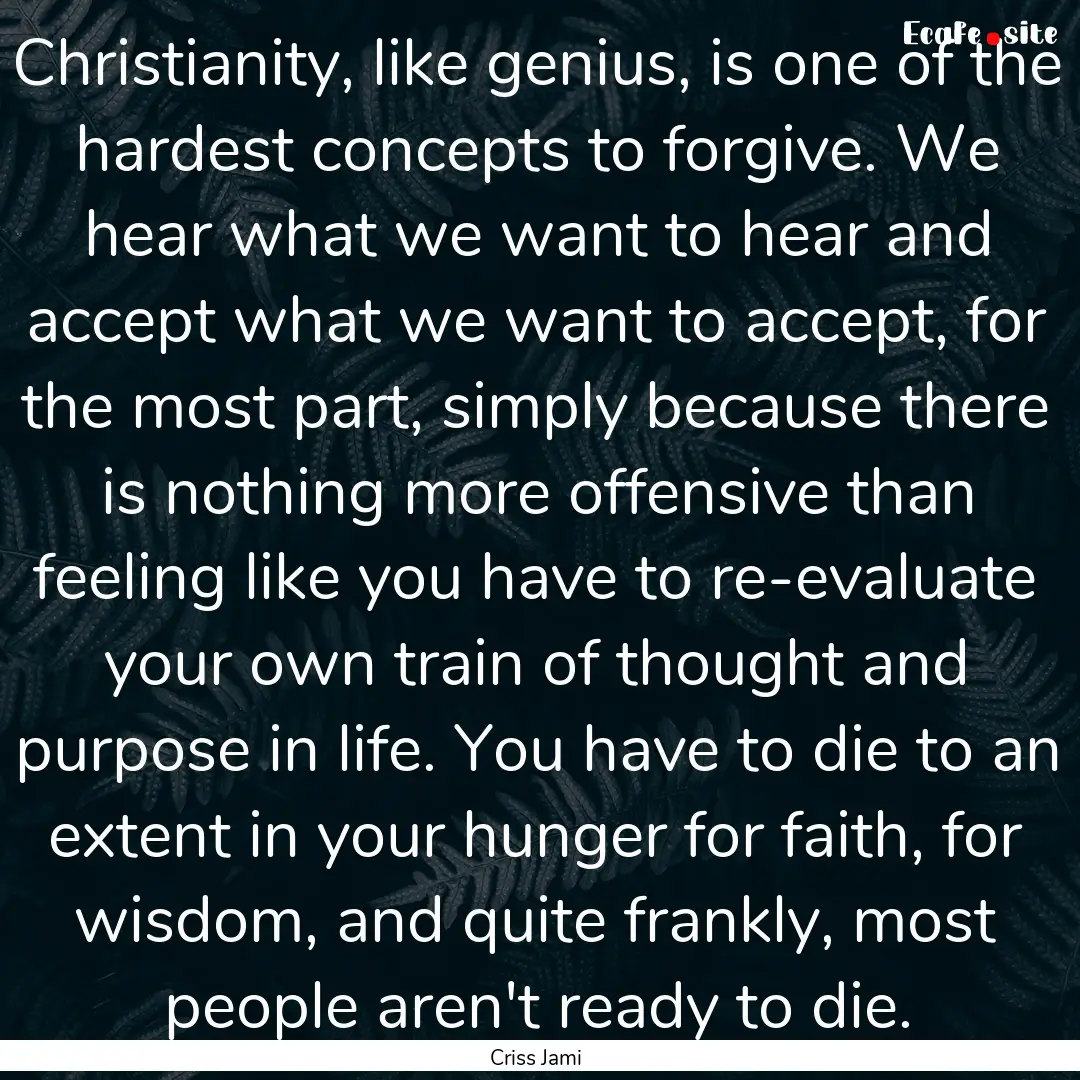 Christianity, like genius, is one of the.... : Quote by Criss Jami