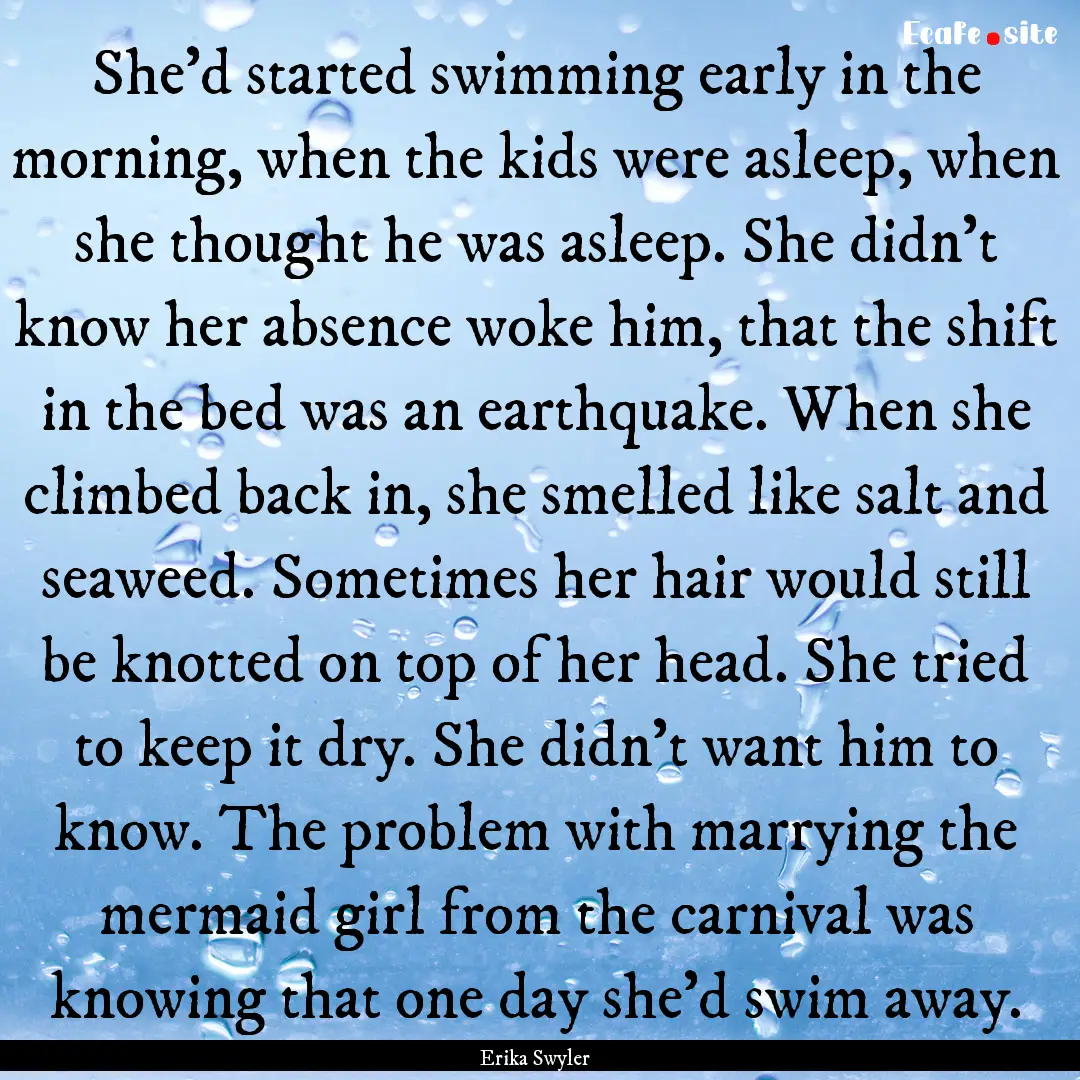 She'd started swimming early in the morning,.... : Quote by Erika Swyler