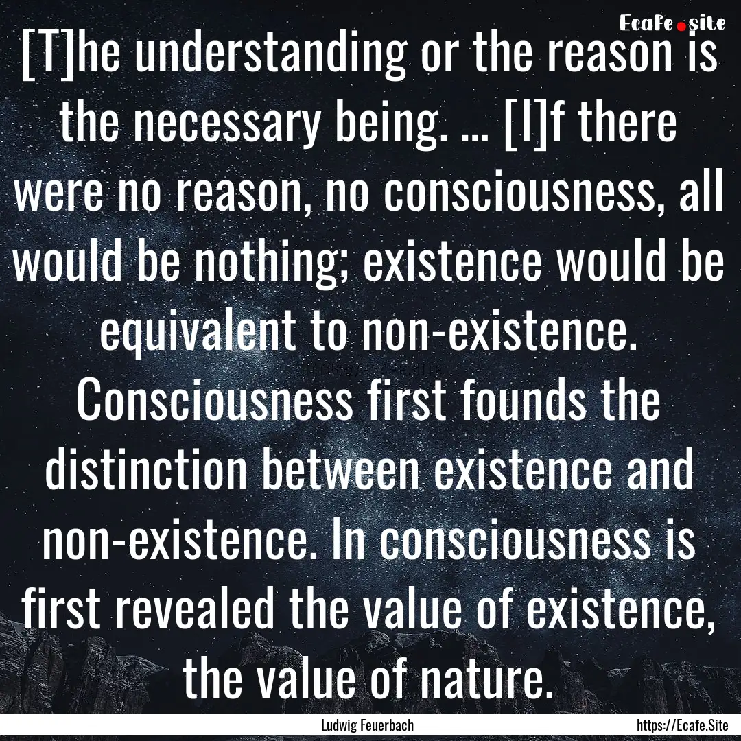 [T]he understanding or the reason is the.... : Quote by Ludwig Feuerbach