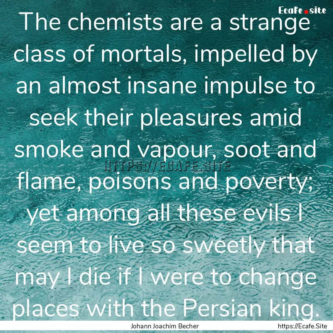 The chemists are a strange class of mortals,.... : Quote by Johann Joachim Becher