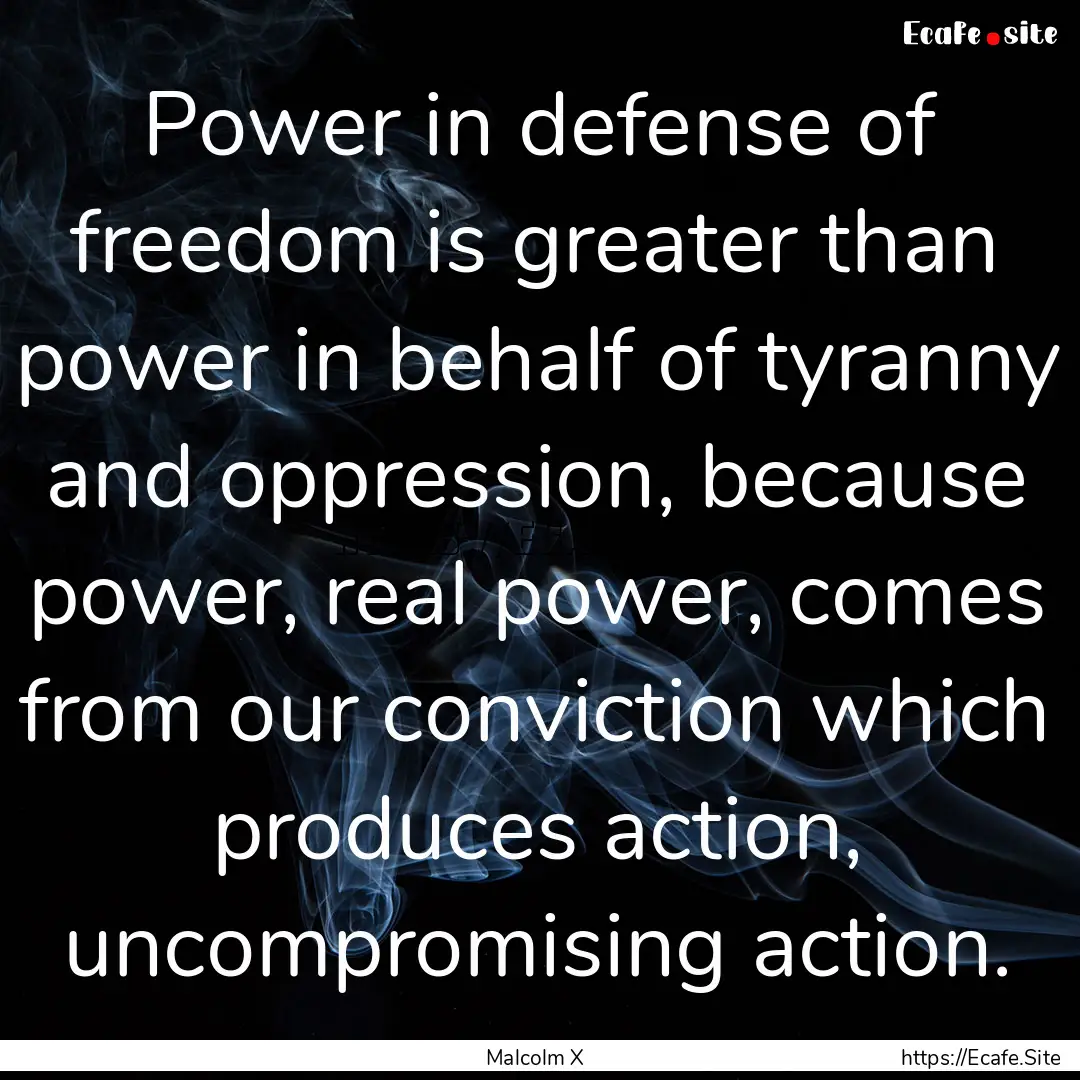 Power in defense of freedom is greater than.... : Quote by Malcolm X