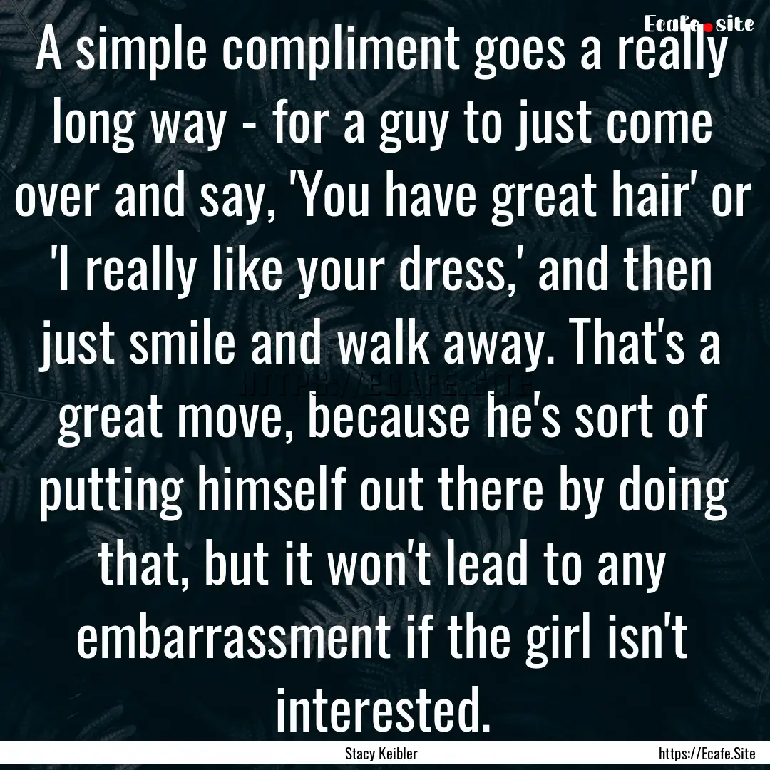 A simple compliment goes a really long way.... : Quote by Stacy Keibler