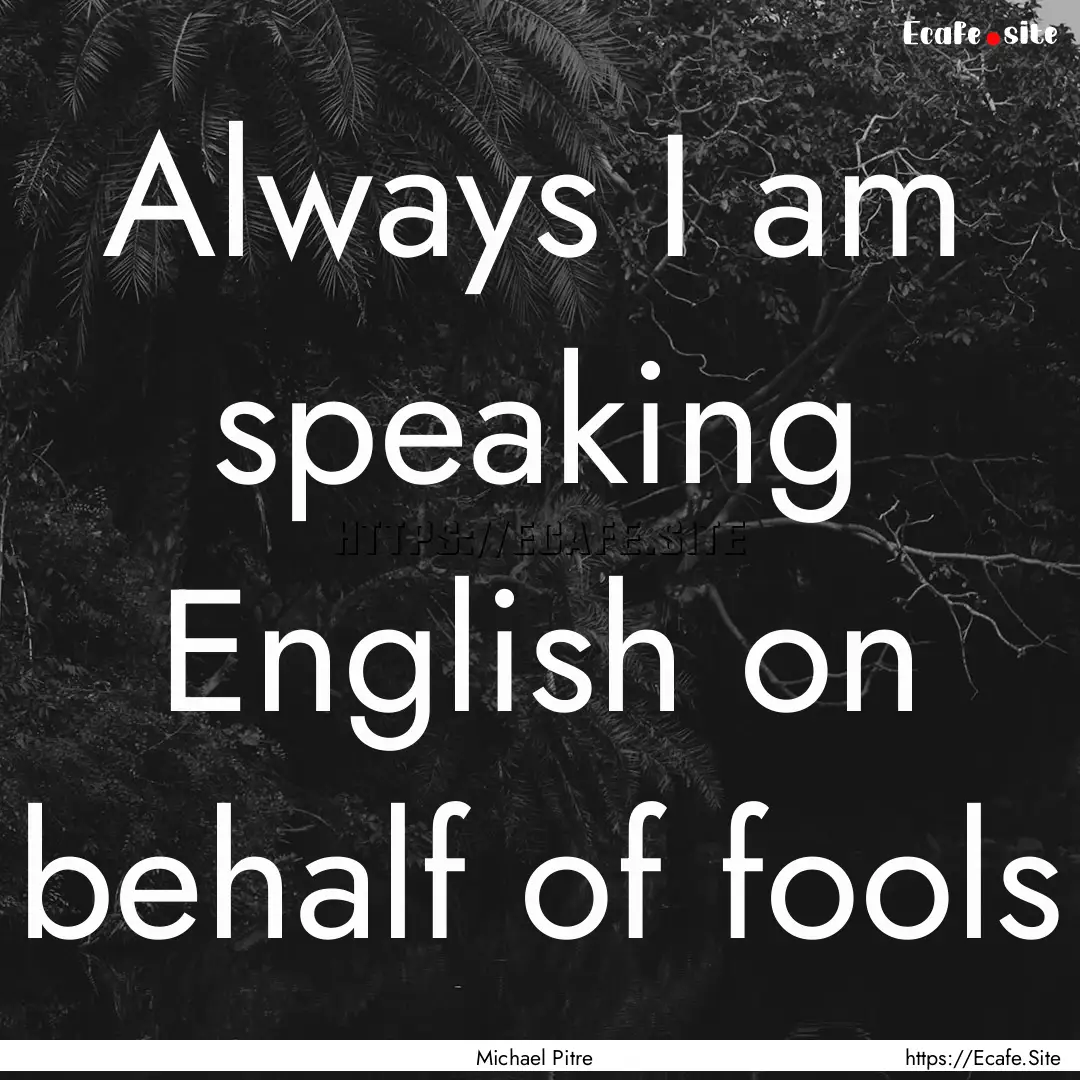 Always I am speaking English on behalf of.... : Quote by Michael Pitre