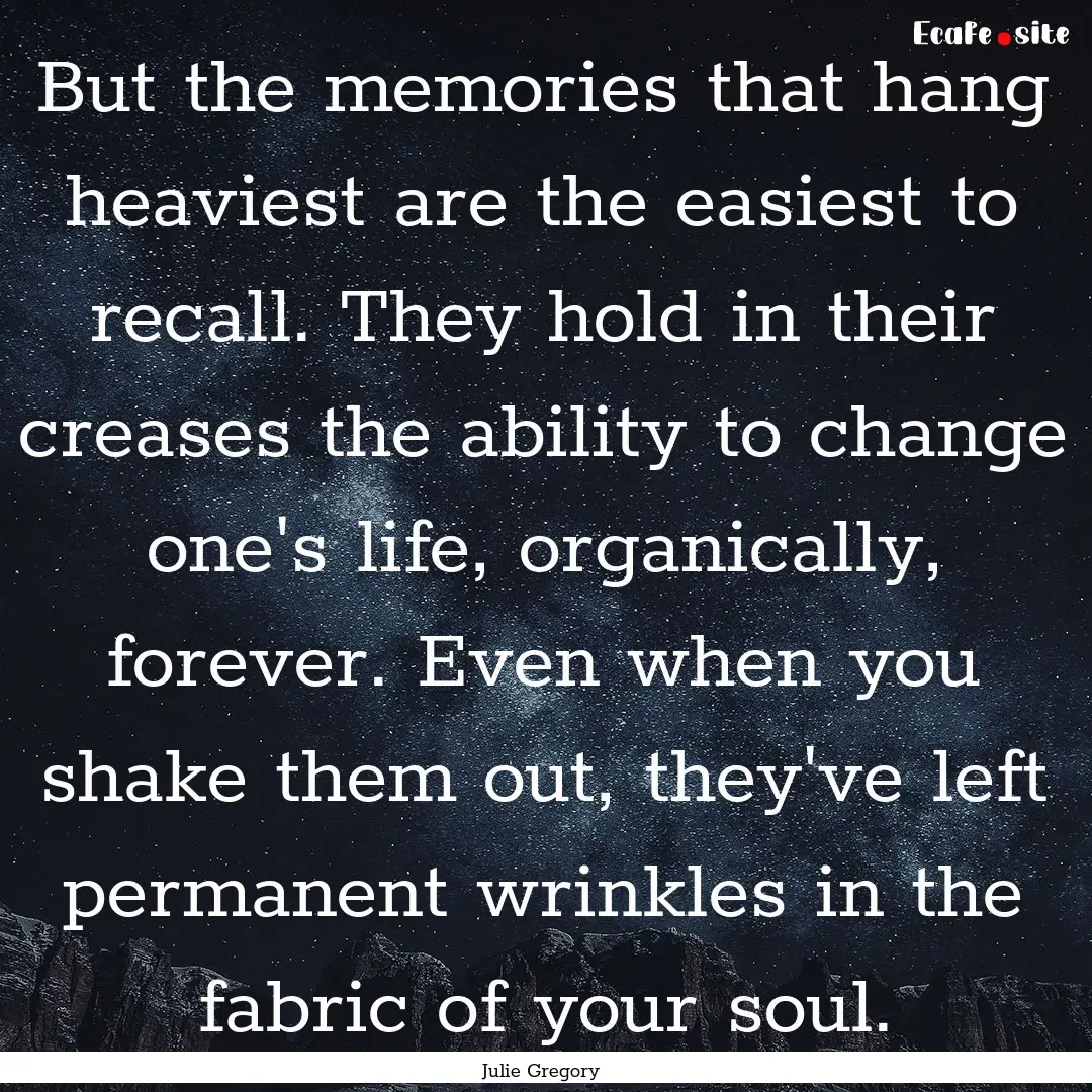 But the memories that hang heaviest are the.... : Quote by Julie Gregory