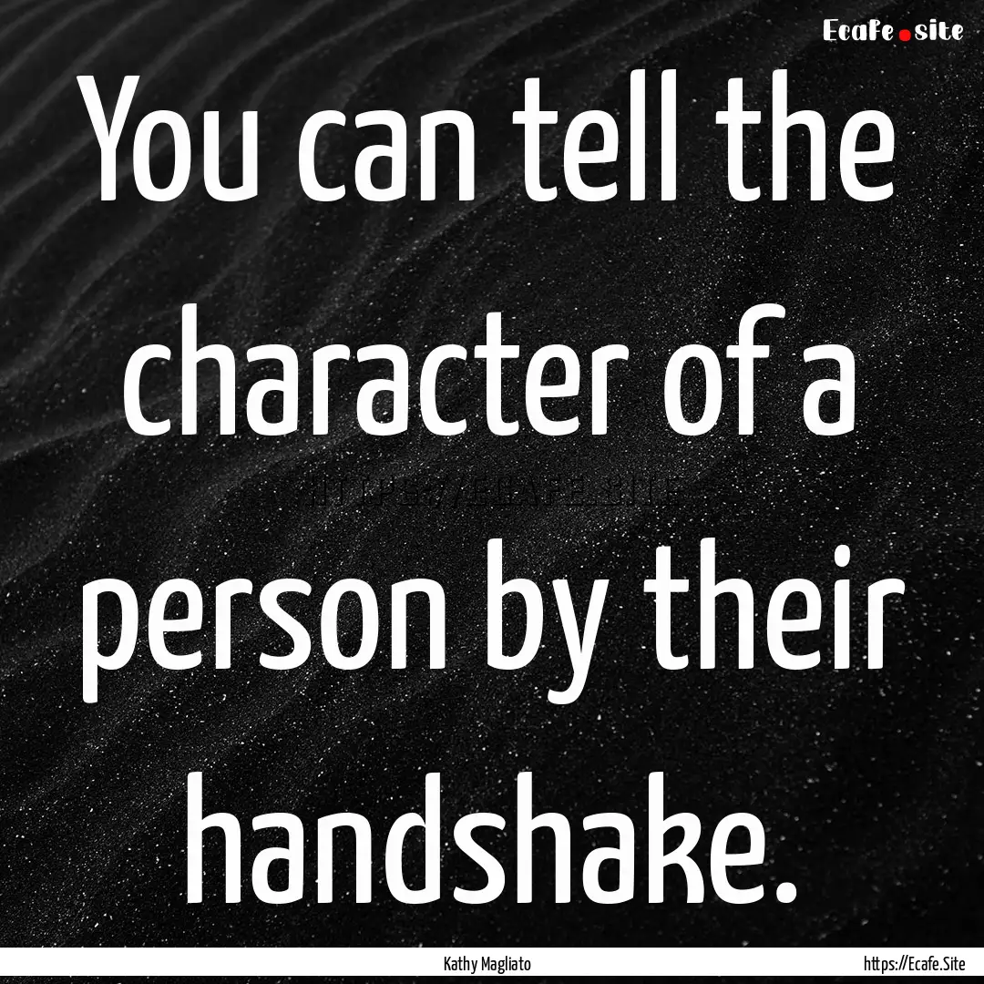 You can tell the character of a person by.... : Quote by Kathy Magliato