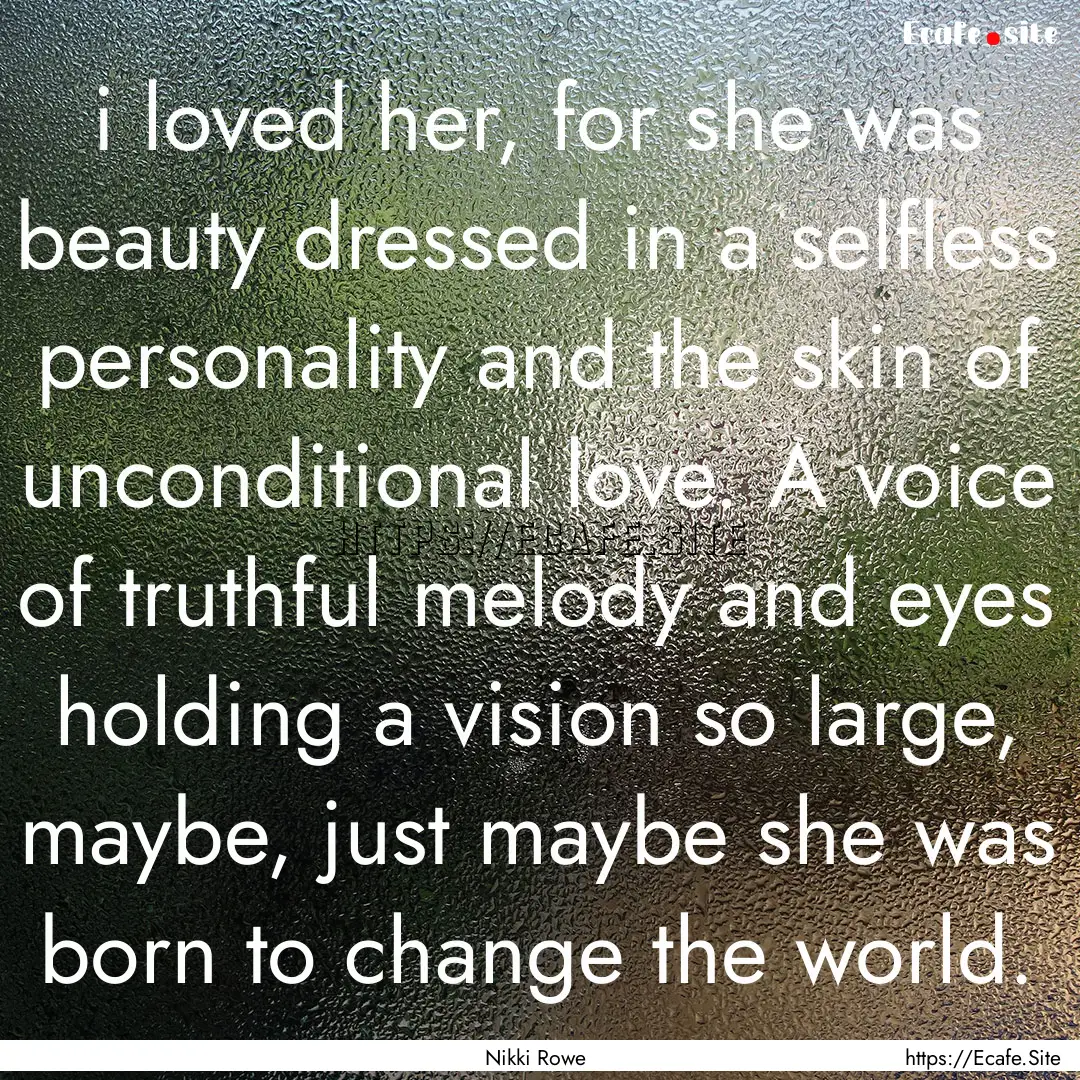 i loved her, for she was beauty dressed in.... : Quote by Nikki Rowe