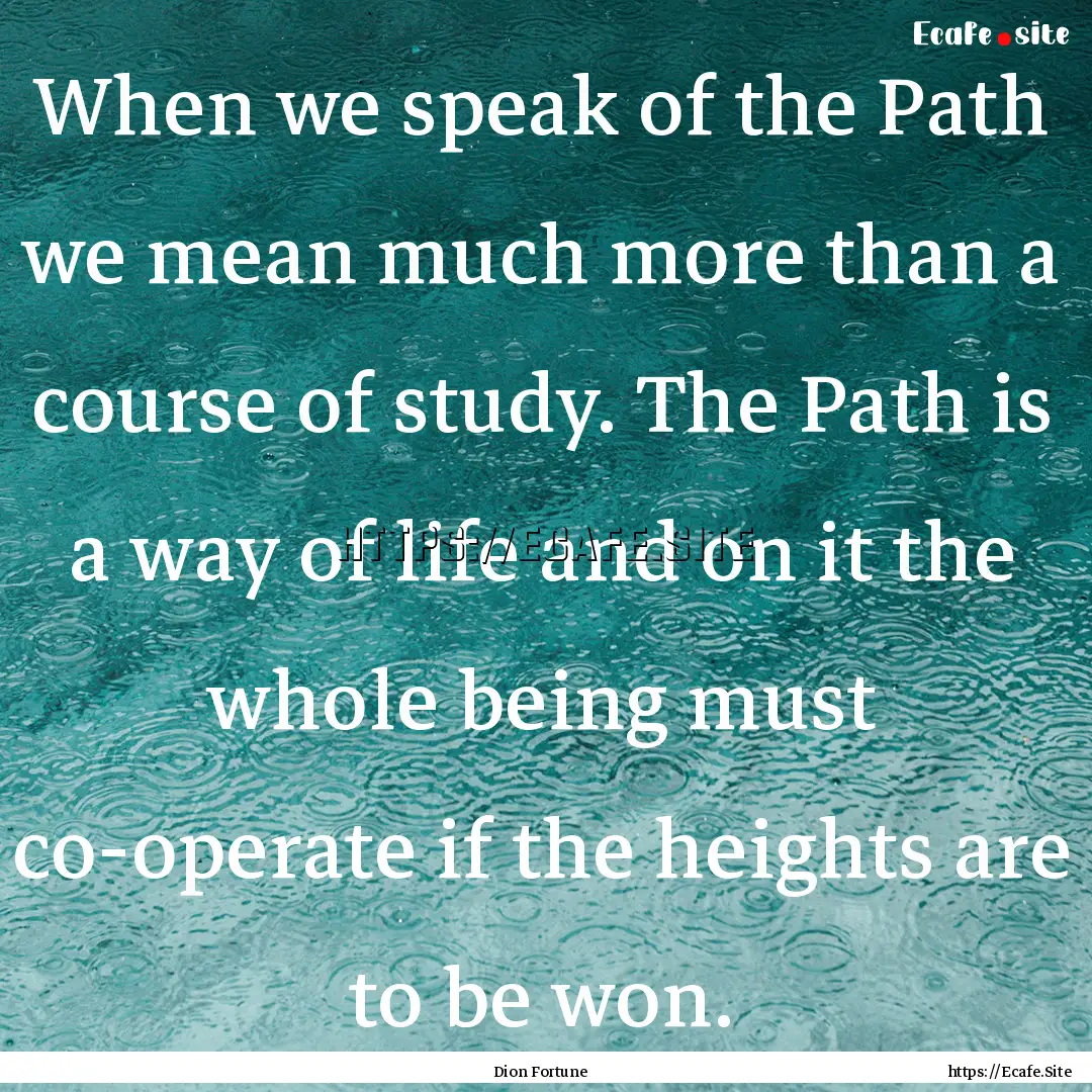 When we speak of the Path we mean much more.... : Quote by Dion Fortune