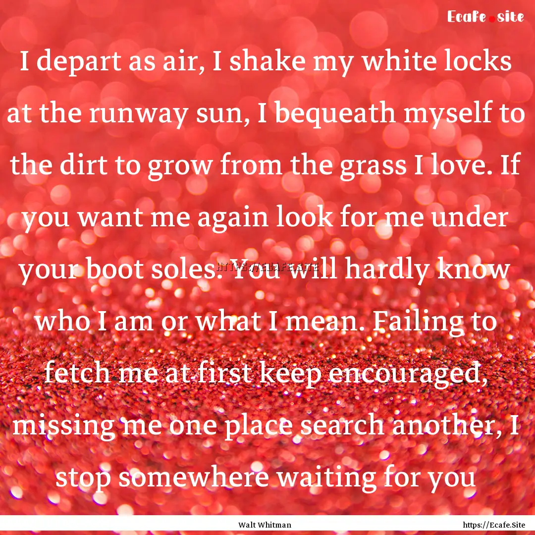 I depart as air, I shake my white locks at.... : Quote by Walt Whitman