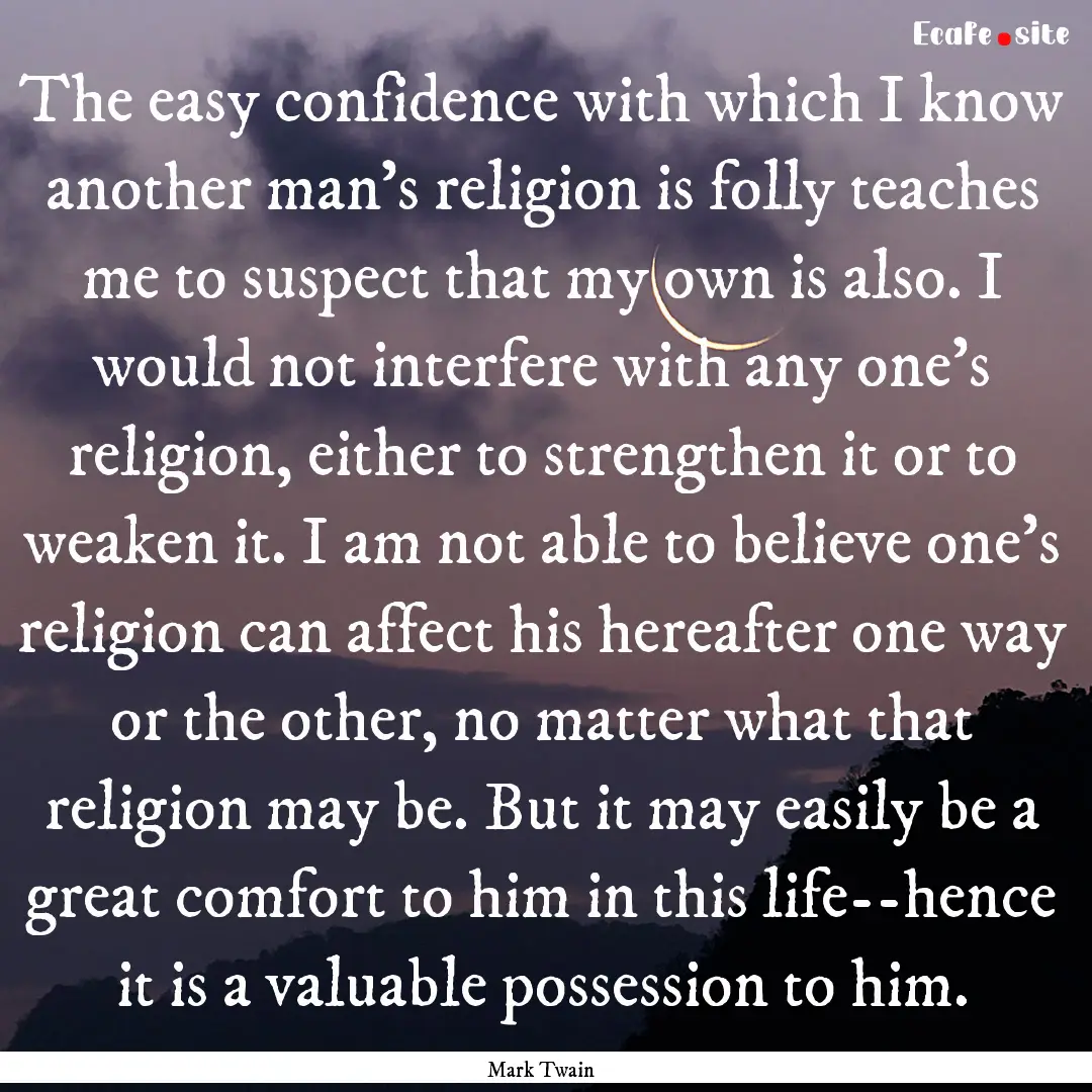 The easy confidence with which I know another.... : Quote by Mark Twain