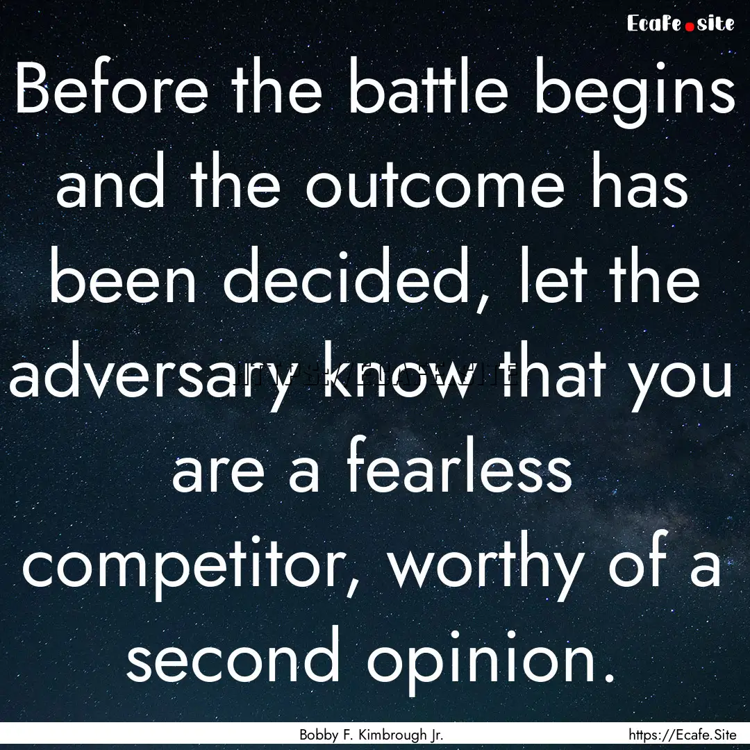 Before the battle begins and the outcome.... : Quote by Bobby F. Kimbrough Jr.