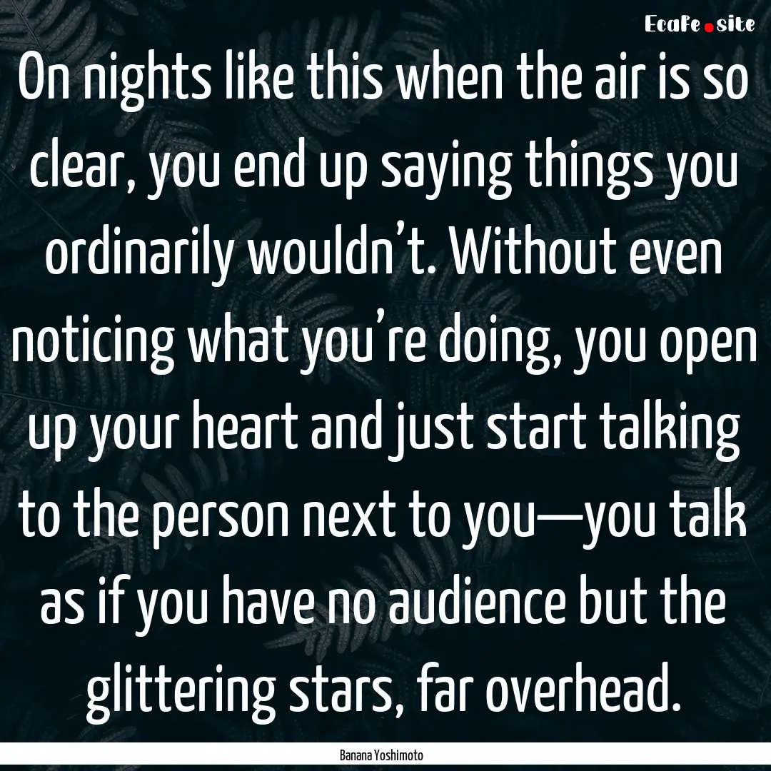 On nights like this when the air is so clear,.... : Quote by Banana Yoshimoto