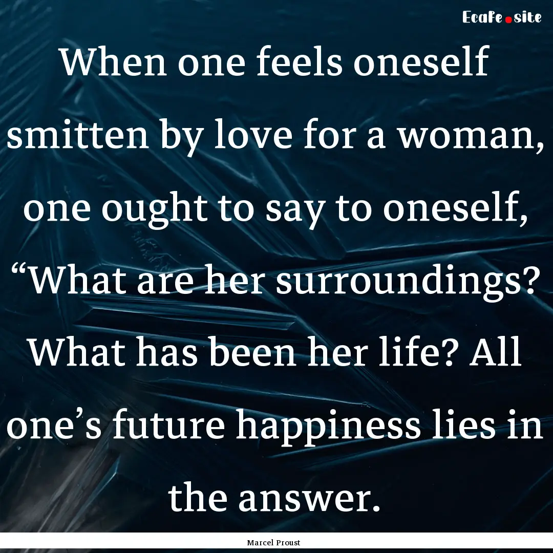 When one feels oneself smitten by love for.... : Quote by Marcel Proust