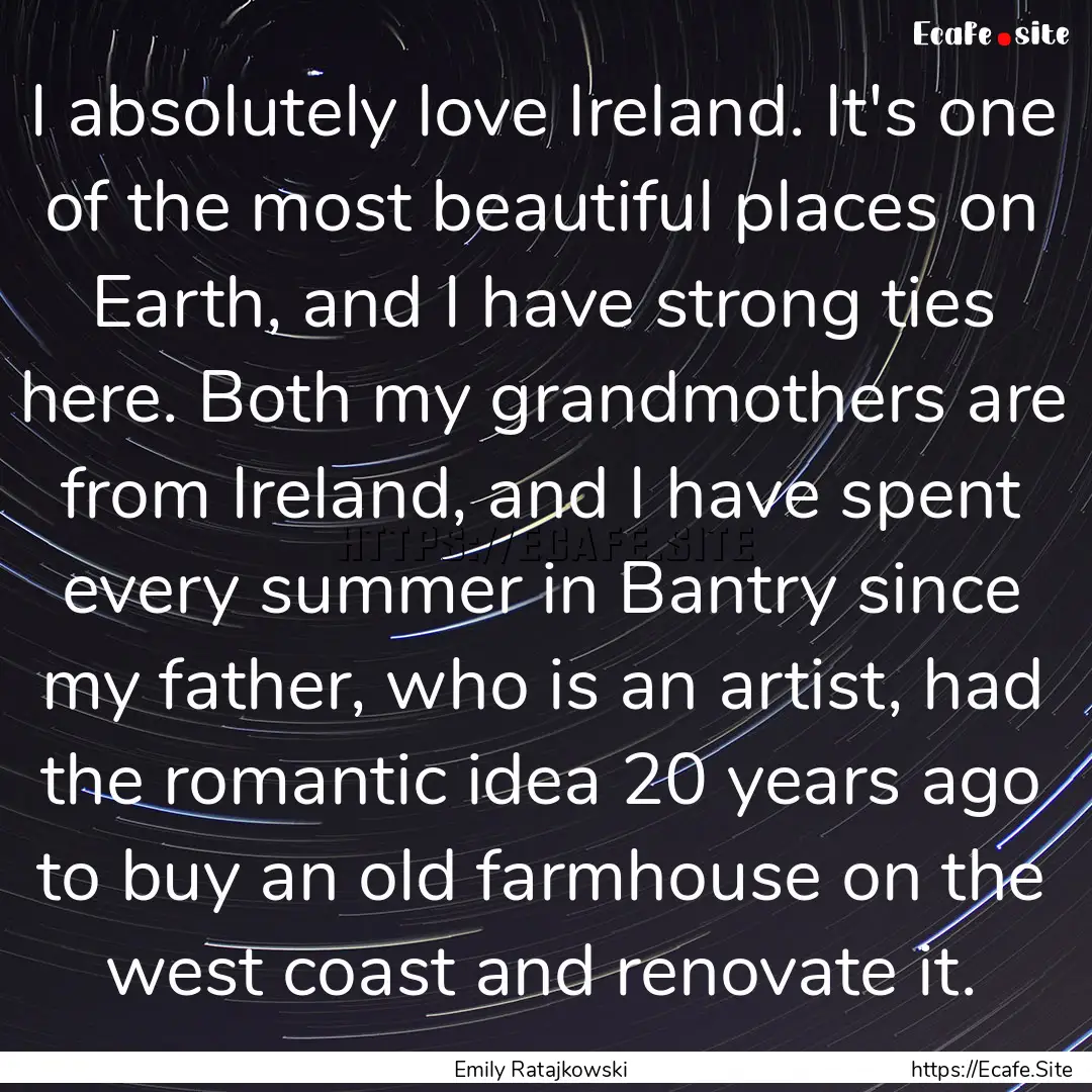 I absolutely love Ireland. It's one of the.... : Quote by Emily Ratajkowski