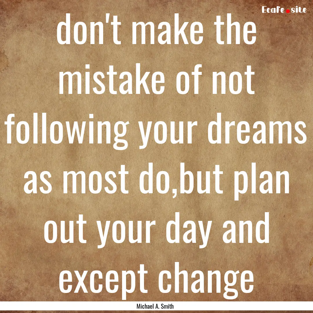 don't make the mistake of not following your.... : Quote by Michael A. Smith