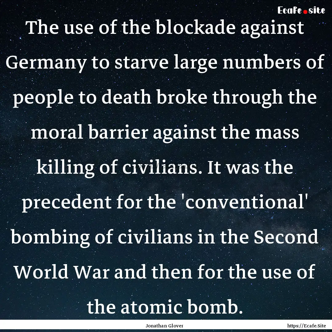 The use of the blockade against Germany to.... : Quote by Jonathan Glover