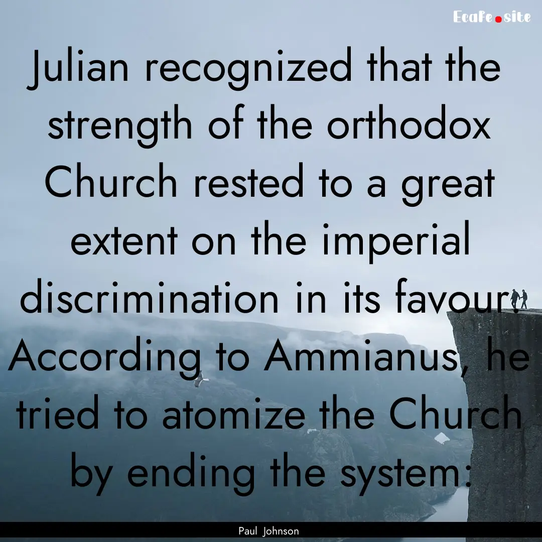 Julian recognized that the strength of the.... : Quote by Paul Johnson