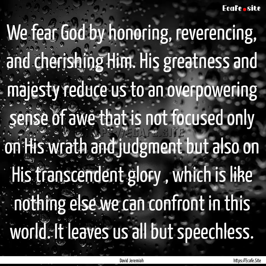 We fear God by honoring, reverencing, and.... : Quote by David Jeremiah