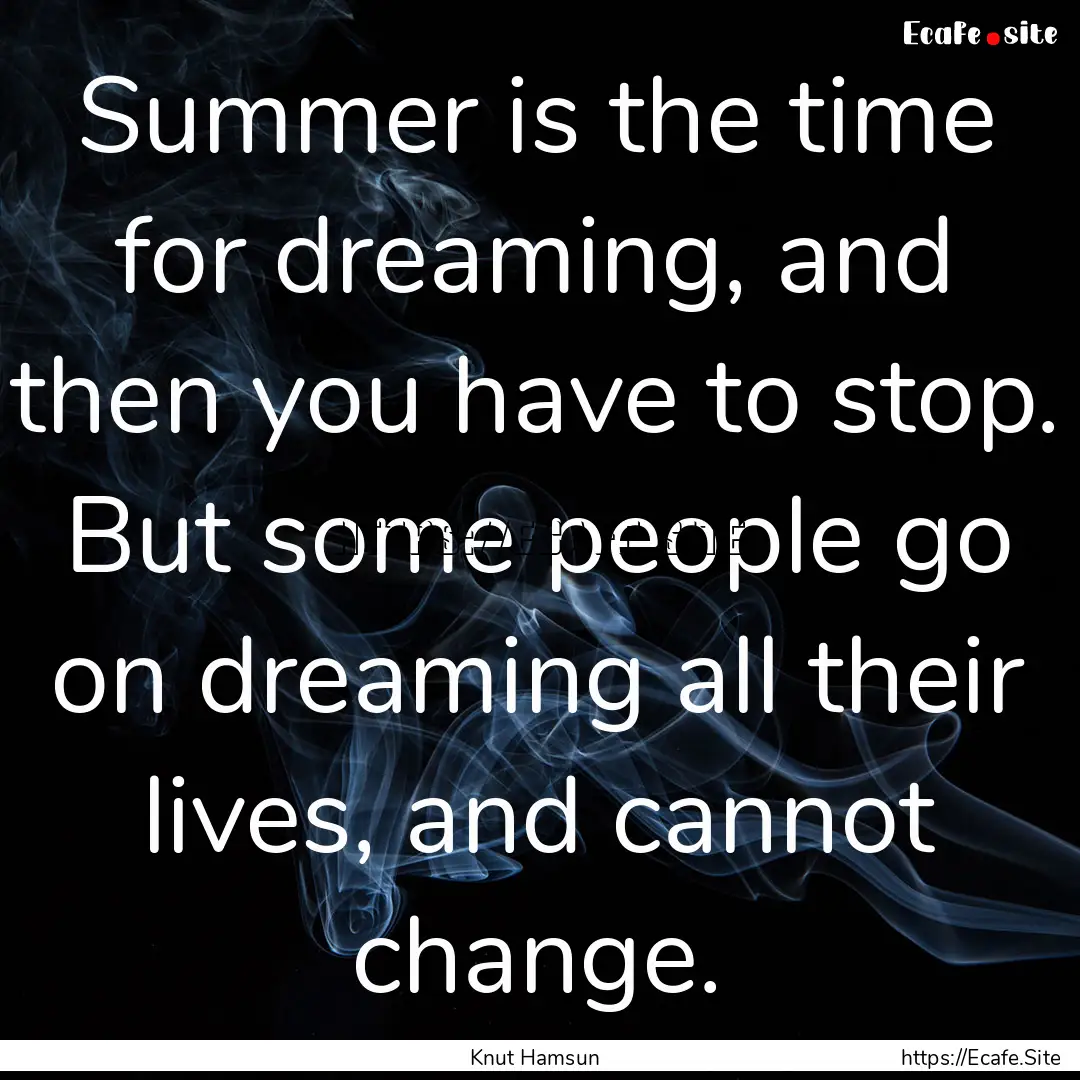 Summer is the time for dreaming, and then.... : Quote by Knut Hamsun