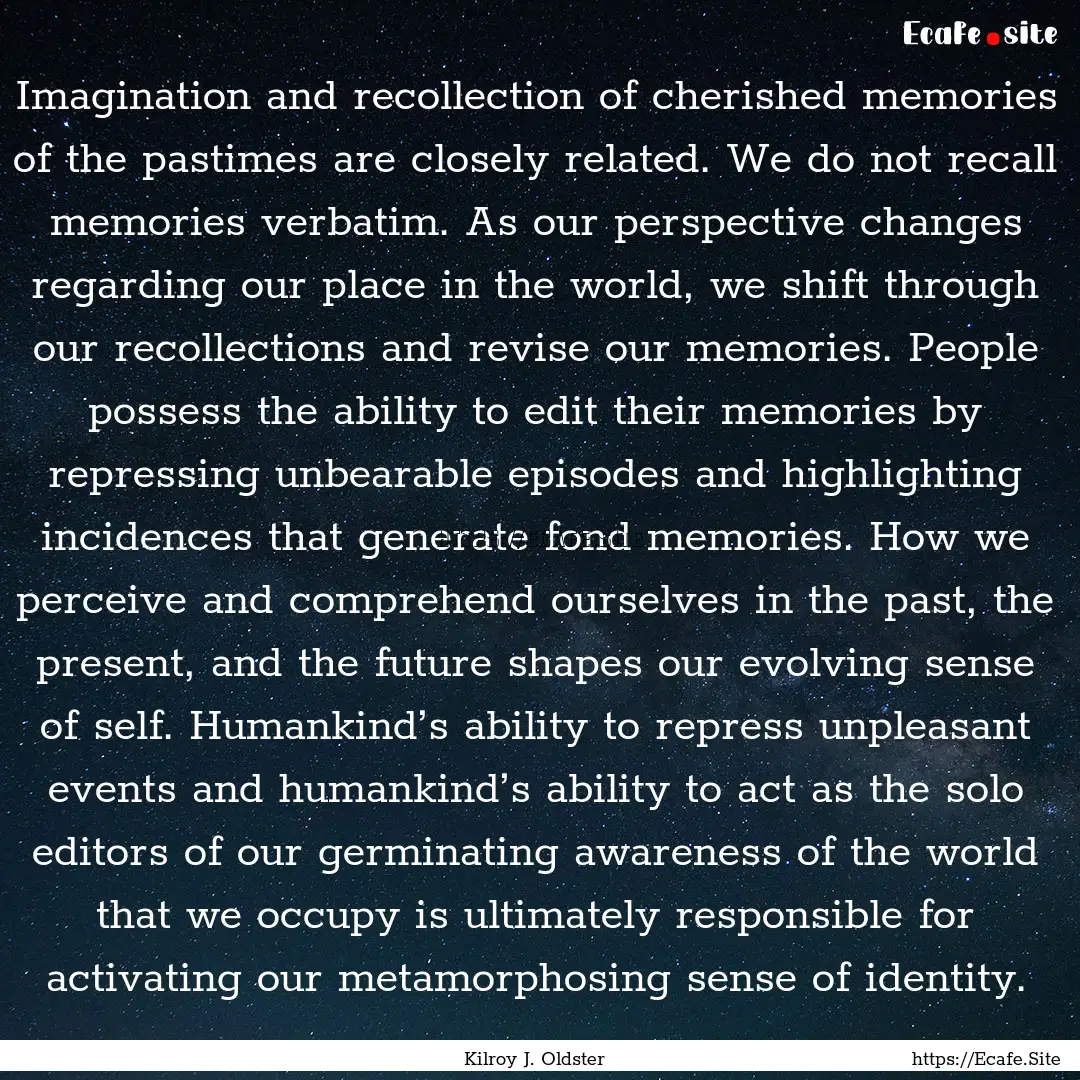 Imagination and recollection of cherished.... : Quote by Kilroy J. Oldster