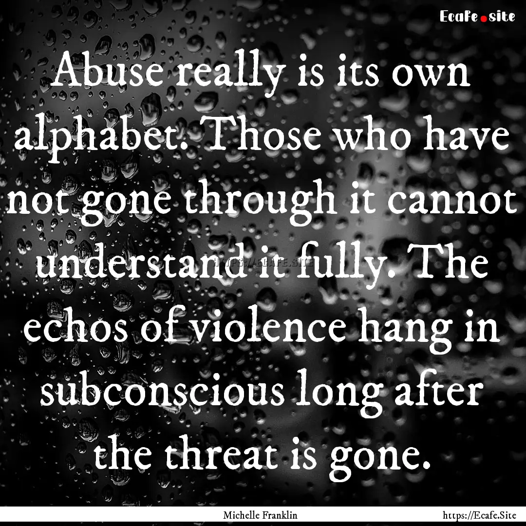 Abuse really is its own alphabet. Those who.... : Quote by Michelle Franklin