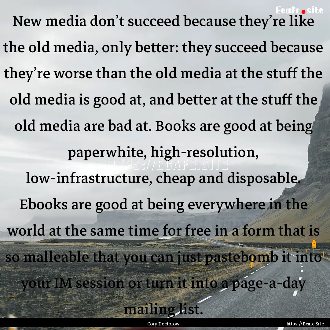 New media don’t succeed because they’re.... : Quote by Cory Doctorow