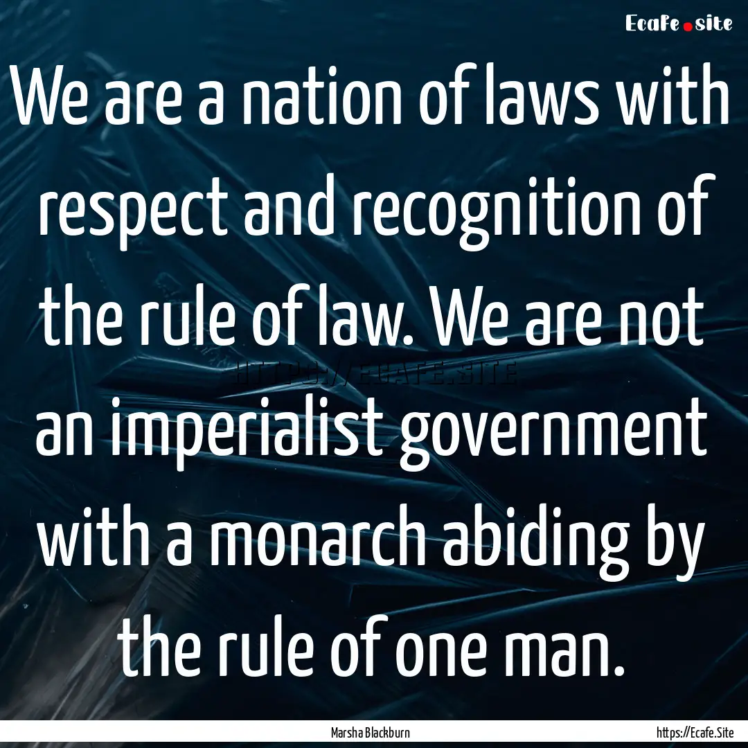 We are a nation of laws with respect and.... : Quote by Marsha Blackburn