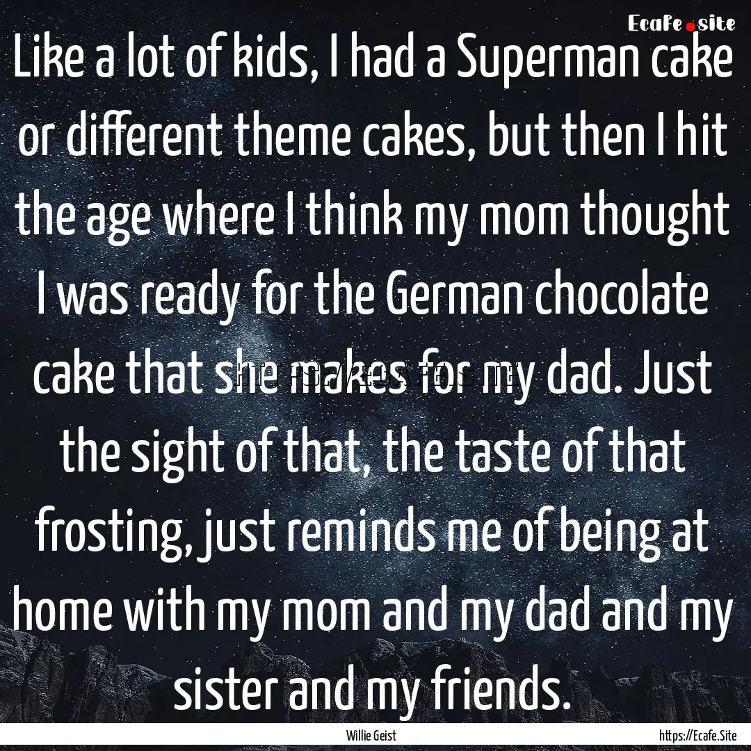 Like a lot of kids, I had a Superman cake.... : Quote by Willie Geist