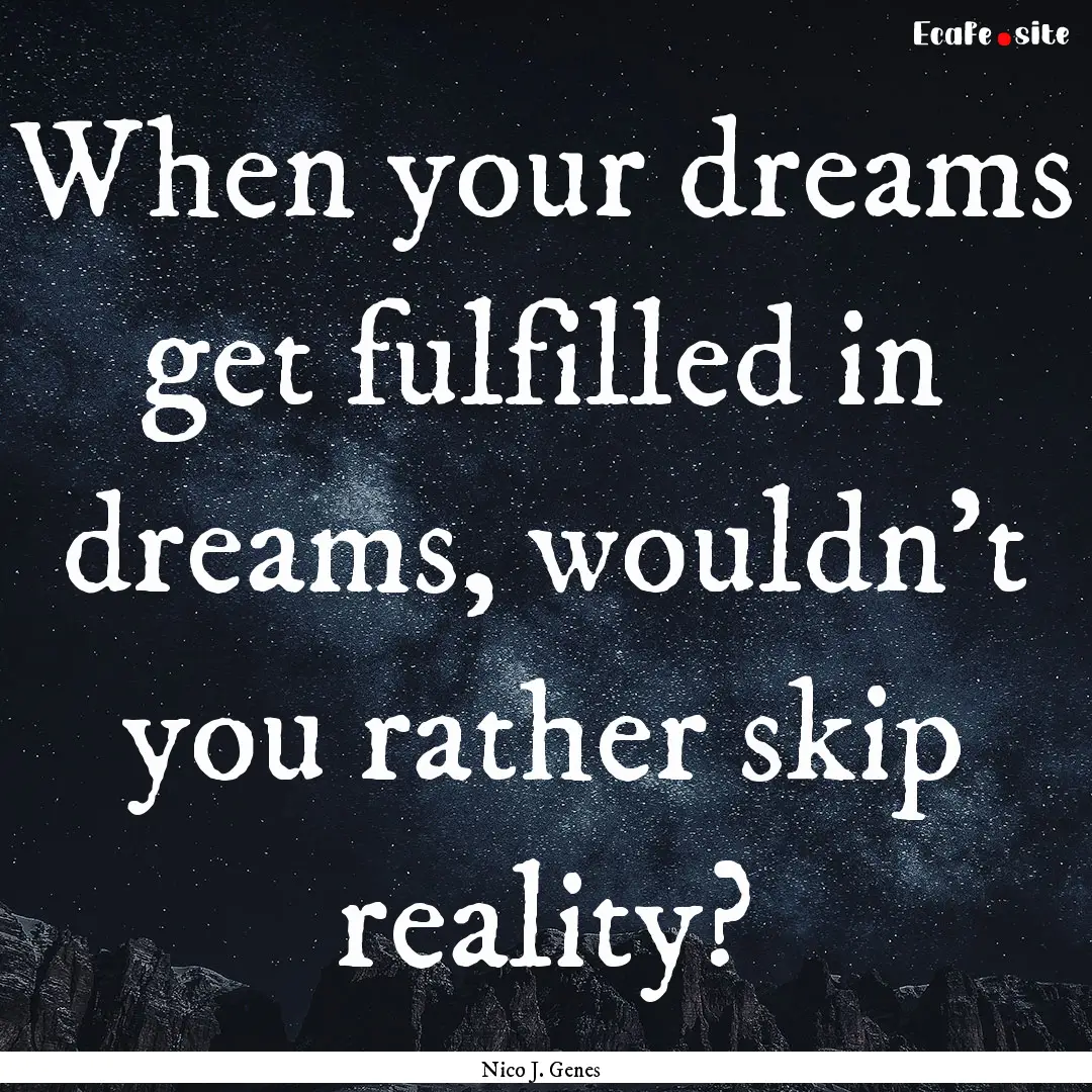 When your dreams get fulfilled in dreams,.... : Quote by Nico J. Genes