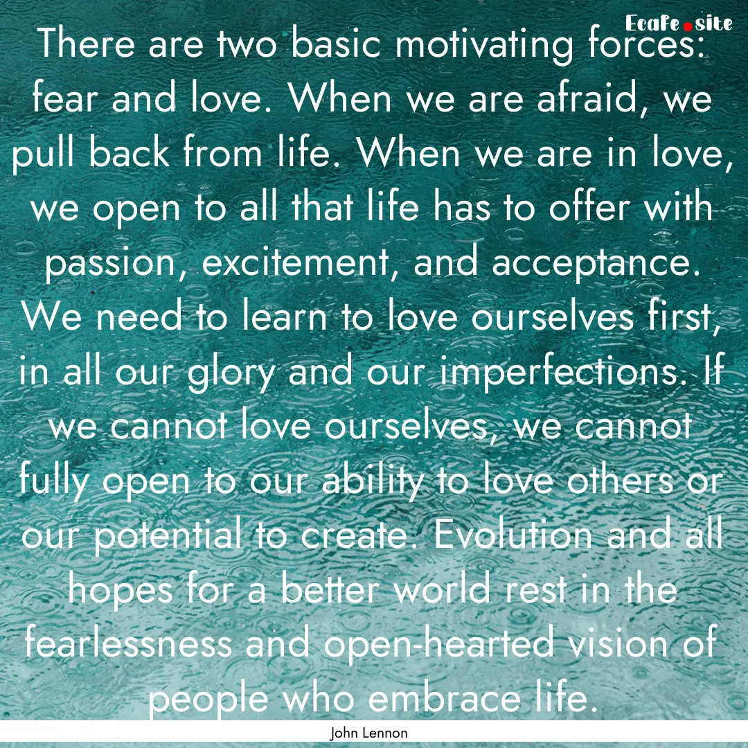 There are two basic motivating forces: fear.... : Quote by John Lennon