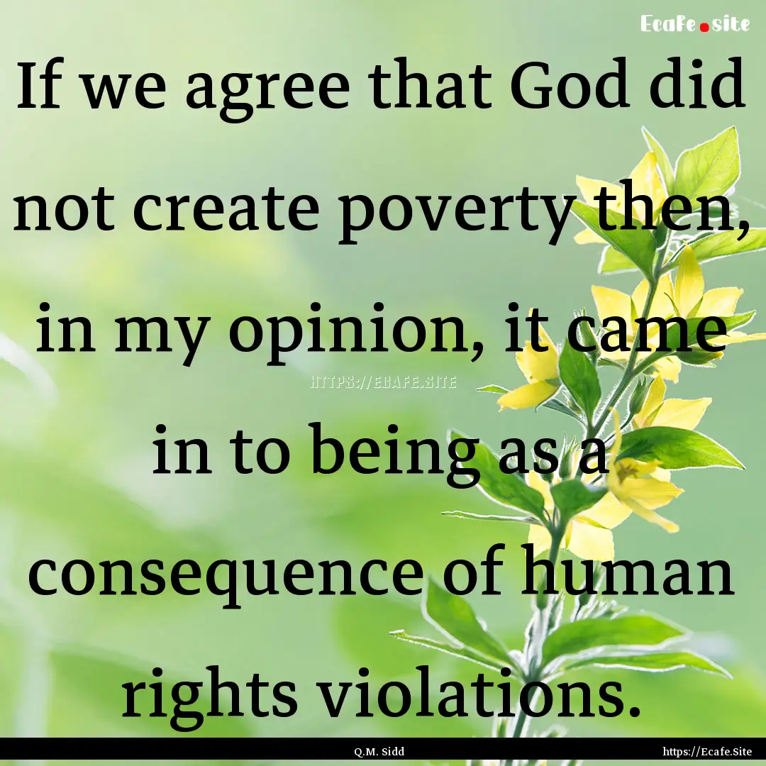 If we agree that God did not create poverty.... : Quote by Q.M. Sidd