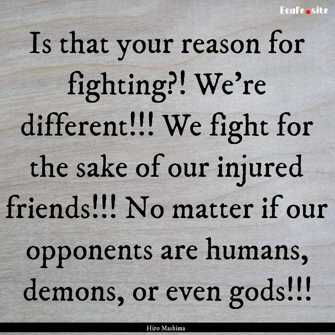 Is that your reason for fighting?! We're.... : Quote by Hiro Mashima