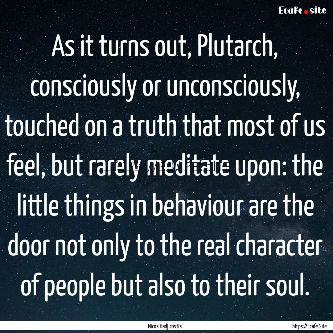 As it turns out, Plutarch, consciously or.... : Quote by Nicos Hadjicostis