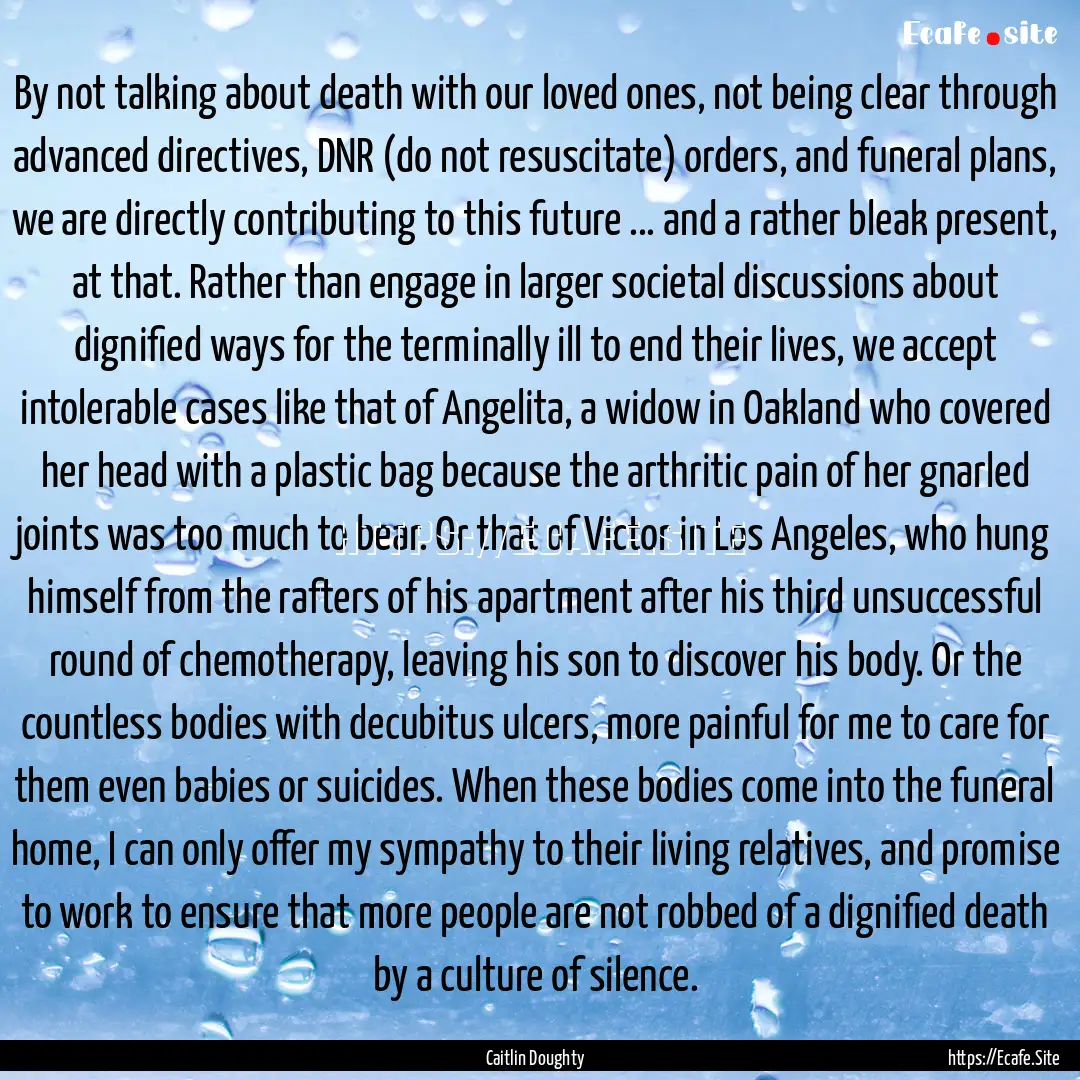 By not talking about death with our loved.... : Quote by Caitlin Doughty