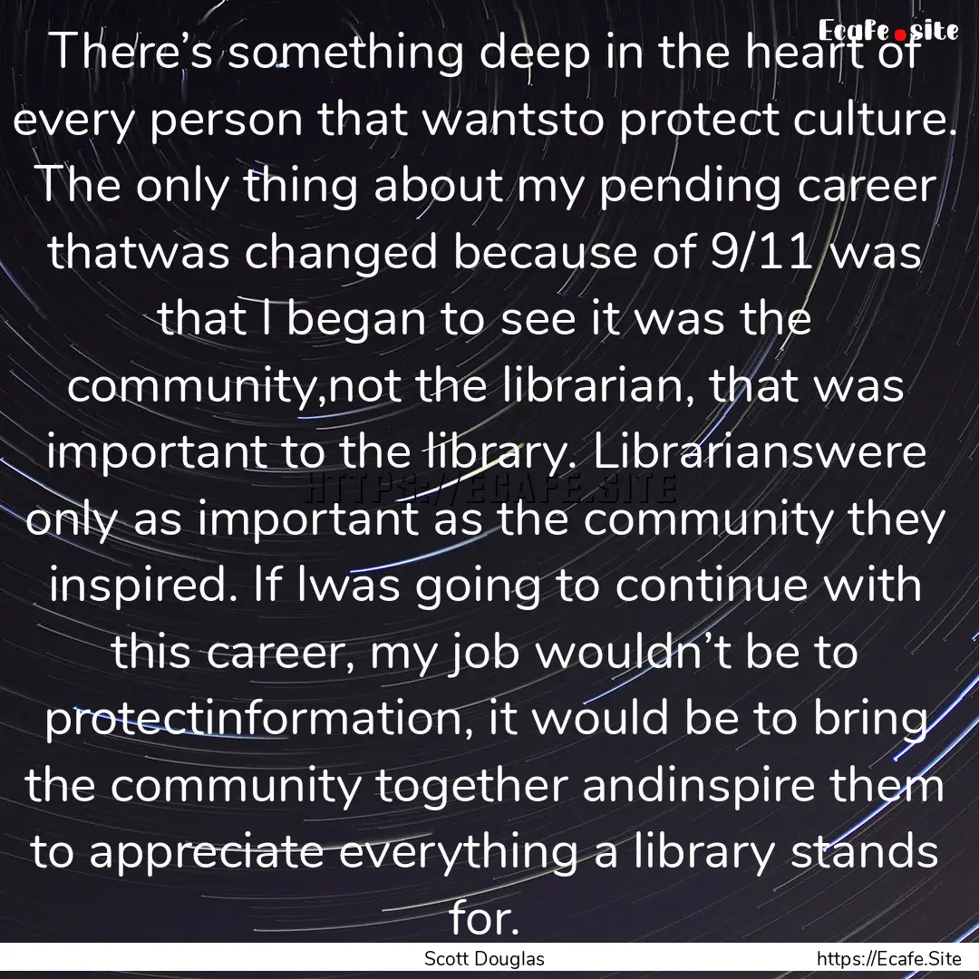 There’s something deep in the heart of.... : Quote by Scott Douglas