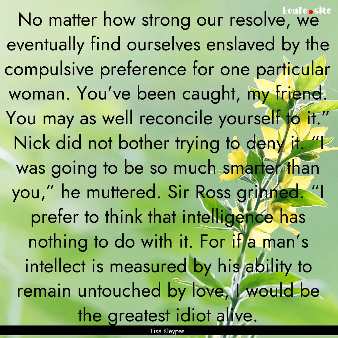 No matter how strong our resolve, we eventually.... : Quote by Lisa Kleypas