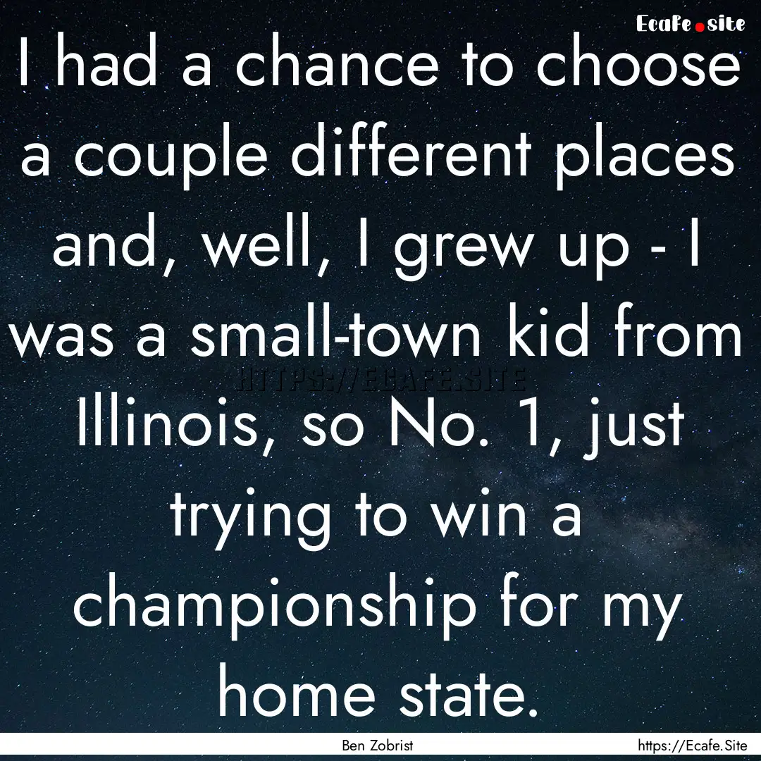 I had a chance to choose a couple different.... : Quote by Ben Zobrist