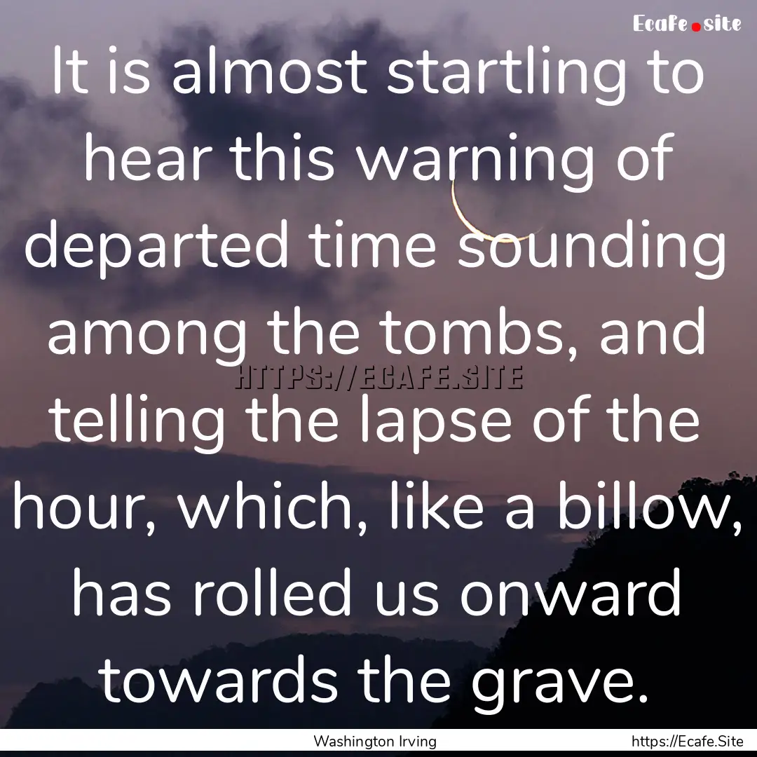 It is almost startling to hear this warning.... : Quote by Washington Irving