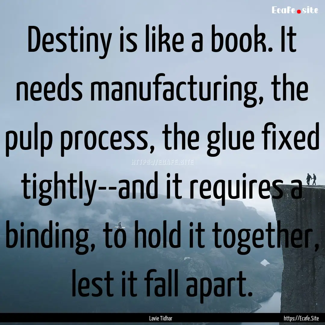 Destiny is like a book. It needs manufacturing,.... : Quote by Lavie Tidhar