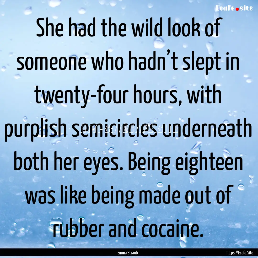 She had the wild look of someone who hadn’t.... : Quote by Emma Straub